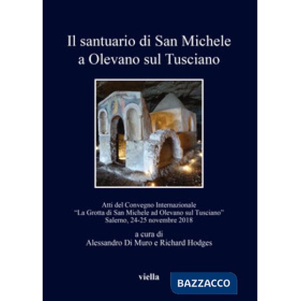 Santuario di San Michele a Olevano sul Tusciano. Atti del Convegno Internazionale «La Grotta di San Michele ad Olevano sul Tusci