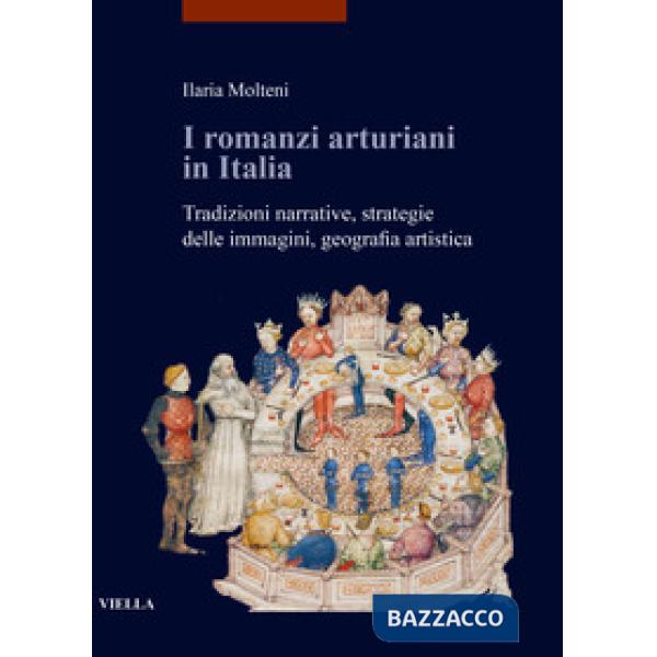 Romanzi arturiani in Italia. Tradizioni narrative, strategie delle immagini, geografia artistica (I)