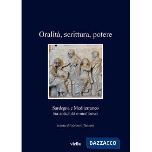 Oralità, scrittura, potere. Sardegna e Mediterraneo tra antichità e medioevo