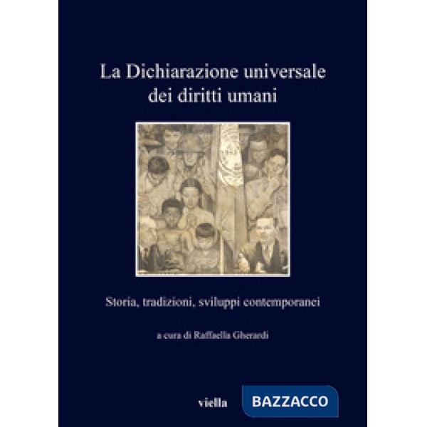 Dichiarazione universale dei diritti umani. Storia, tradizioni, sviluppi contemporanei (La)