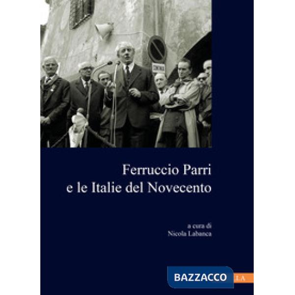 Ferruccio Parri e le italie del Novecento