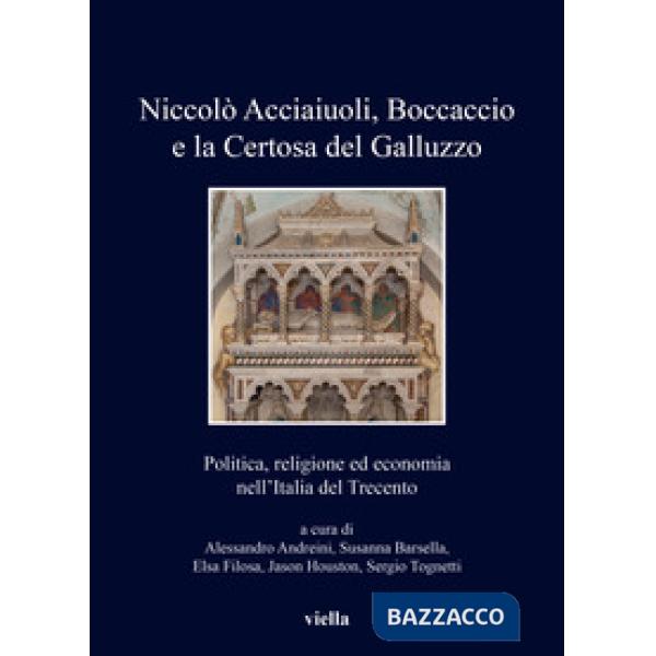Niccolò Acciaiuoli, Boccaccio e la Certosa del Galluzzo. Politica, religione ed economia nell'Italia del Trecento