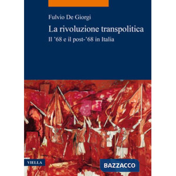 Rivoluzione transpolitica. Il '68 e il post-'68 in Italia (La)