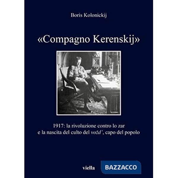 «Compagno Kerenskij». 1917: la rivoluzione contro lo zar e la nascita del culto del vozd', capo del popolo