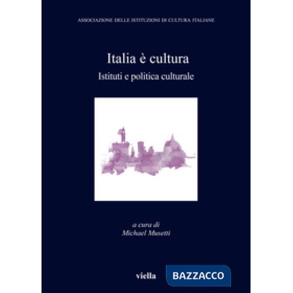 Italia è cultura. Istituti e politica culturale