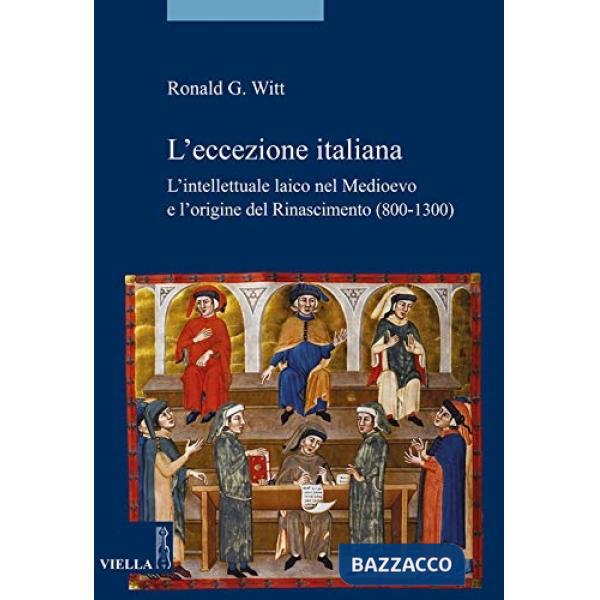 Eccezione italiana. L'intellettuale laico nel Medioevo e l'origine del Rinascimento (800-1300) (L')