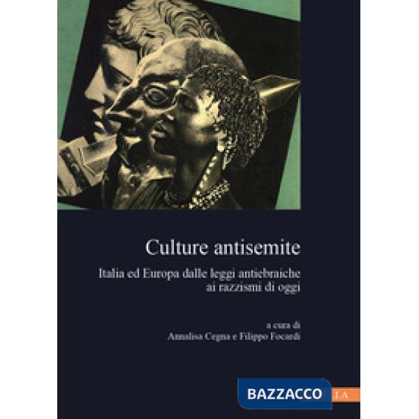 Culture antisemite. Italia ed Europa dalle leggi antiebraiche ai razzismi di oggi