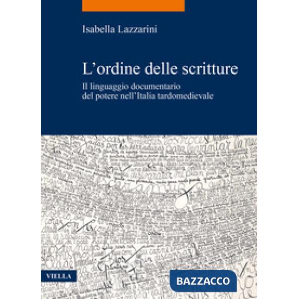 Ordine delle scritture. Il linguaggio documentario del potere nell'Italia tardomedievale (L')