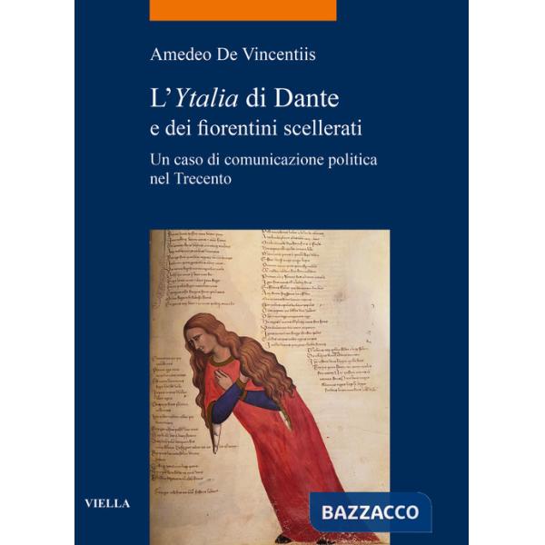 «Ytalia» di Dante e dei fiorentini scellerati. Un caso di comunicazione politica nel Trecento (L')