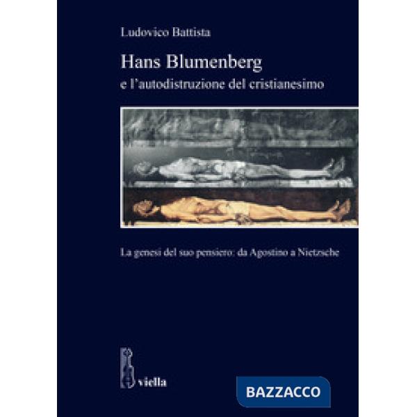 Hans Blumenberg e l'autodistruzione del cristianesimo. La genesi del suo pensiero: da Agostino a Nietzsche