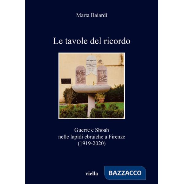 Tavole del ricordo. Guerre e shoah nelle lapidi ebraiche a Firenze (1919-2020) (Le)