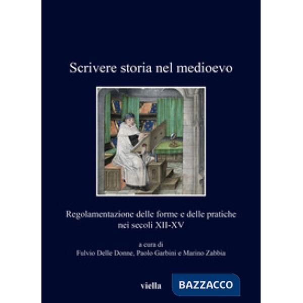 Scrivere storia nel medioevo. Regolamentazione delle forme e delle pratiche nei secoli XII-XV