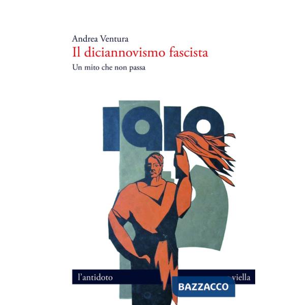 Diciannovismo fascista. Un mito che non passa (Il)