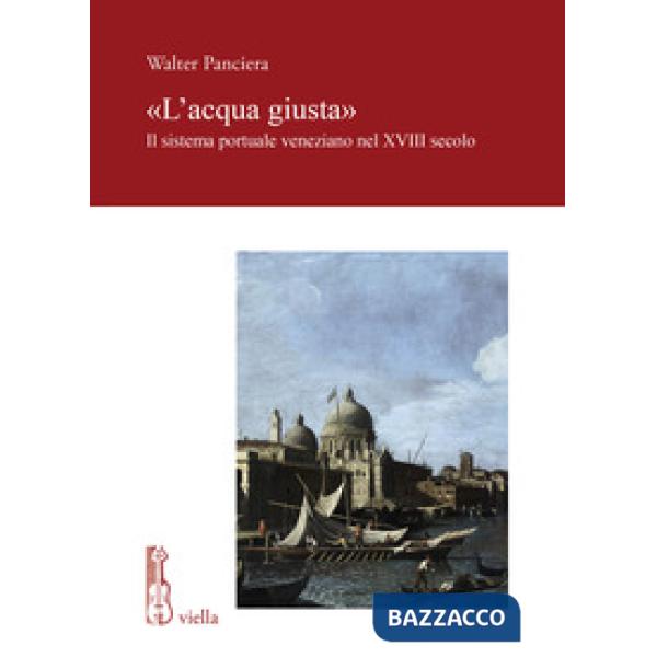 Acqua giusta». Il sistema portuale veneziano nel XVIII secolo («L')