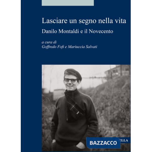 Lasciare un segno nella vita. Danilo Montaldi e il Novecento