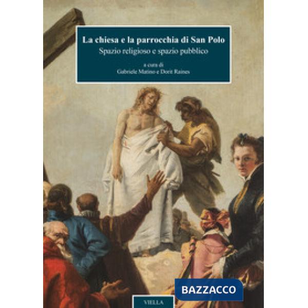 Chiesa e la parrocchia di San Polo. Spazio religioso e spazio pubblico. Ediz. illustrata (La)