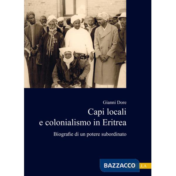 Capi locali e colonialismo in Eritrea. Biografie di un potere subordinato (1937-1941)