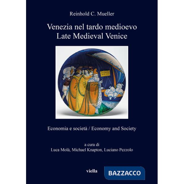 Venezia nel tardo medioevo. Economia e società-Late Medieval Venice. Economy and society. Ediz. bilingue