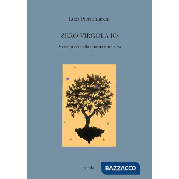 Zero virgola io. Prose brevi dalla terapia intensiva