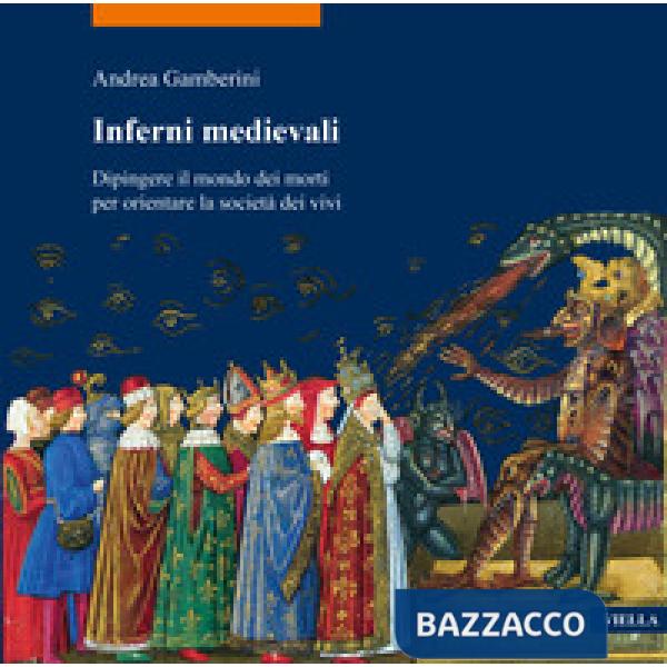 Inferni medievali. Dipingere il mondo dei morti per orientare la società dei vivi
