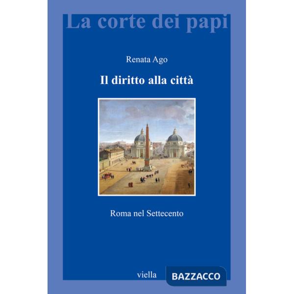 Diritto alla città. Roma nel Settecento (Il)