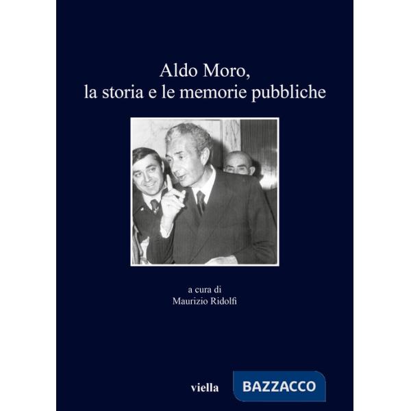 Aldo Moro, la storia e le memorie pubbliche