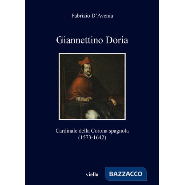Giannettino Doria. Cardinale della Corona spagnola (1573-1642)