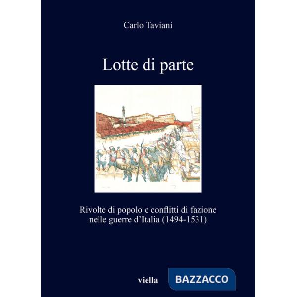 Lotte di parte. Rivolte di popolo e conflitti di fazione nelle guerre d'Italia (1494-1531)