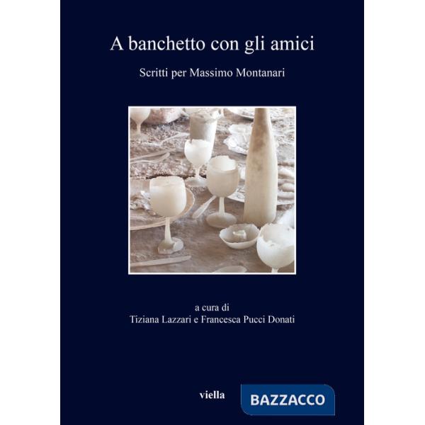 A banchetto con gli amici. Scritti per Massimo Montanari