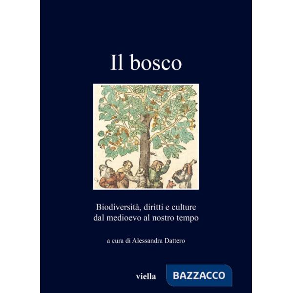 Bosco. Biodiversità, diritti e culture dal medioevo al nostro tempo (Il)