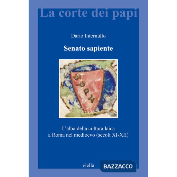 Senato sapiente. L'alba della cultura laica a Roma nel medioevo (secoli XI-XII)