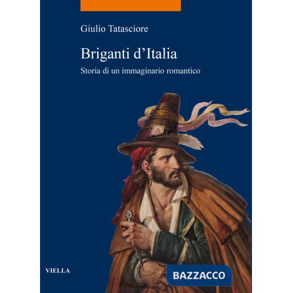 Briganti d'Italia. Storia di un immaginario romantico