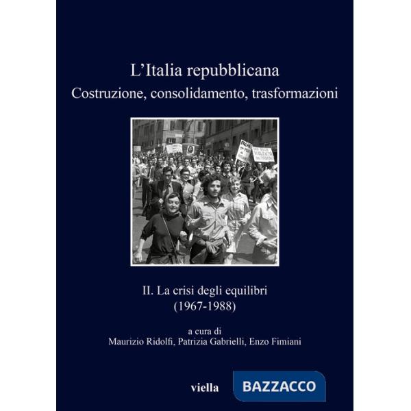 Italia repubblicana. Costruzione, consolidamento, trasformazioni (L'). Vol. 2: La crisi degli equilibri (1967-1988)
