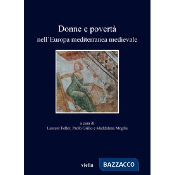 Donne e povertà nell'Europa mediterranea medievale. Ediz. italiana, francese e spagnola