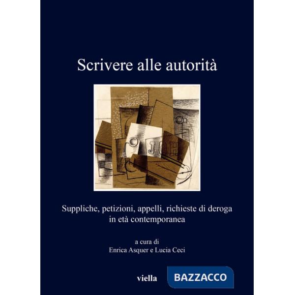 Scrivere alle autorità. Suppliche, petizioni, appelli, richieste di deroga in età contemporanea