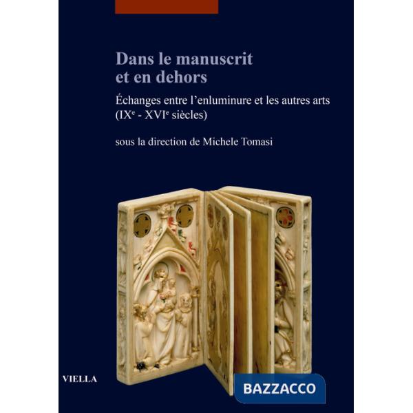 Dans le manuscrit et en dehors. Échanges entre l'enluminure et les autres arts (IXe-XVIe siècles)