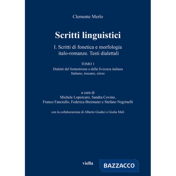 Scritti linguistici. Vol. 1/1: Scritti di fonetica e morfologia italo-romanze. Testi dialettali. Dialetti del Settentrione e del