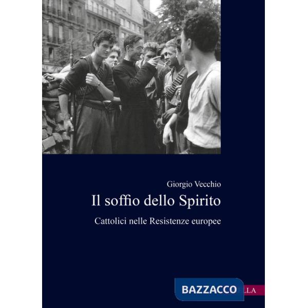 Soffio dello spirito. Cattolici nelle Resistenze europee (Il)