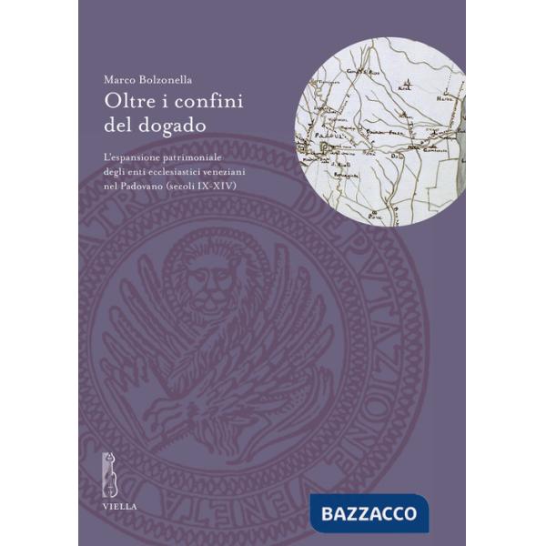 Oltre i confini del dogado. L'espansione patrimoniale degli enti ecclesiastici veneziani nel Padovano (secoli IX-XIV)