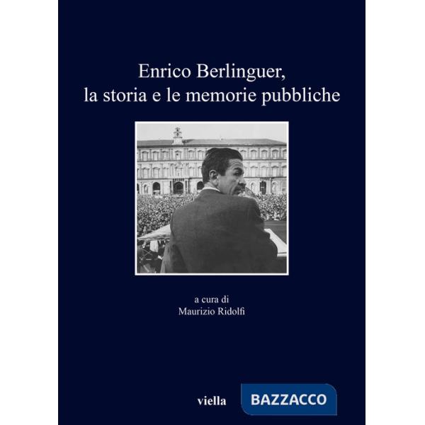 Enrico Berlinguer, la storia e le memorie pubbliche