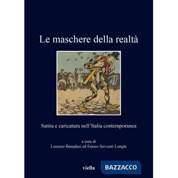 Maschere della realtà. Satira e caricatura nell'Italia contemporanea (Le)