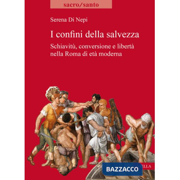 Confini della salvezza. Schiavitù, conversione e libertà nella Roma di età moderna (I)