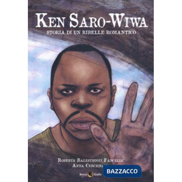 Ken Saro-Wiwa. Storia di un ribelle romantico