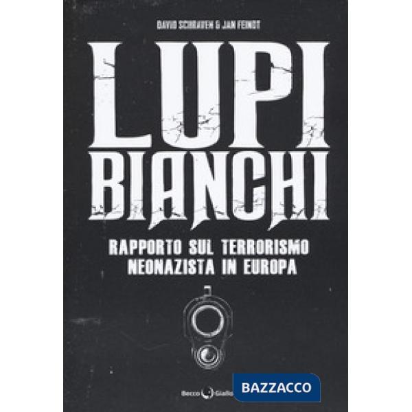 Lupi bianchi. Rapporto sul terrorismo neonazista in Europa