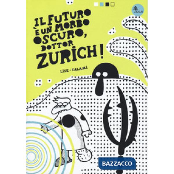 Futuro è un morbo oscuro, dottor Zurich! (Il)
