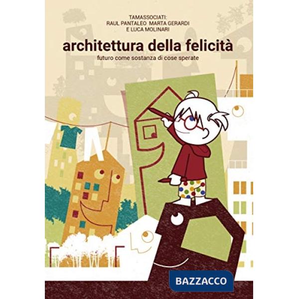 Architettura della felicità. Futuro come sostanza di cose sperate