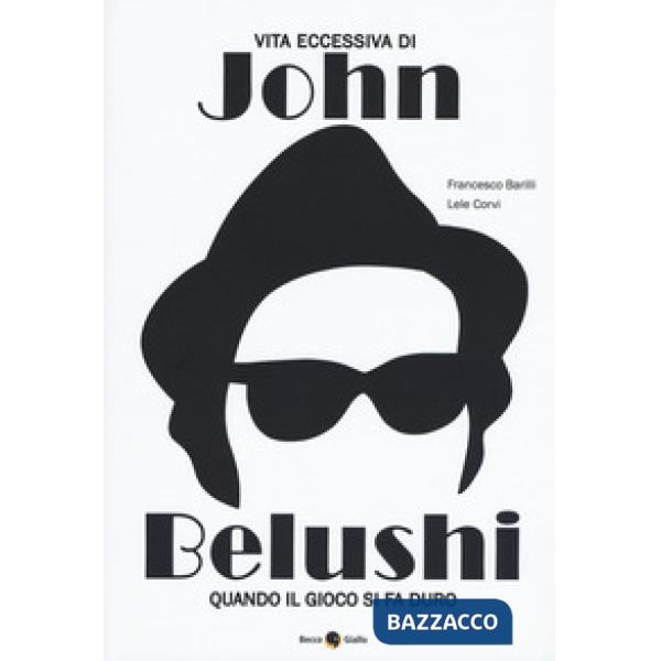 Vita eccessiva di John Belushi. Quando il gioco si fa duro