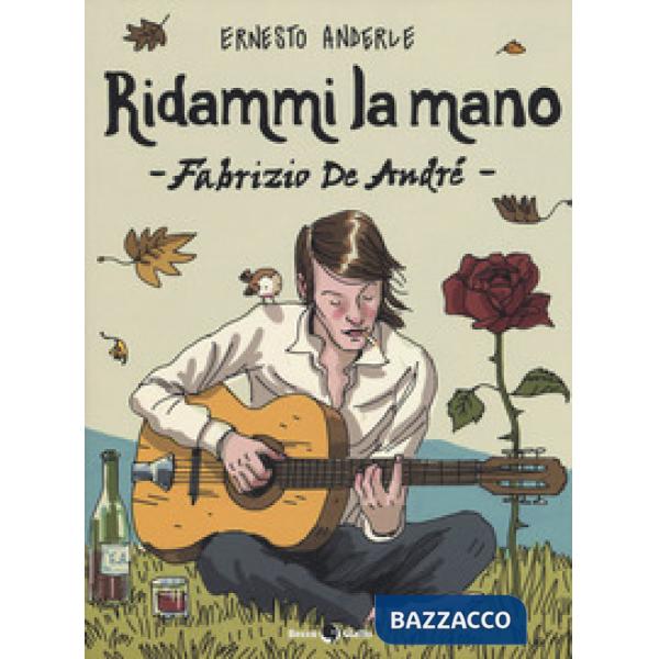 Ridammi la mano. Fabrizio de Andrè