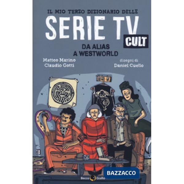 Mio terzo dizionario delle serie TV cult. Da Alias a Westworld (Il)