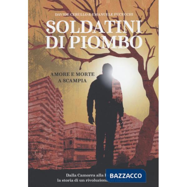 Soldatini di piombo. Amore e morte a Scampia